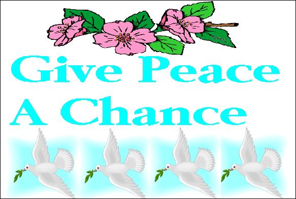 We've tried war many times and it failed—why not give peace a chance? We've tried war many times and it failed—why not give peace a chance?